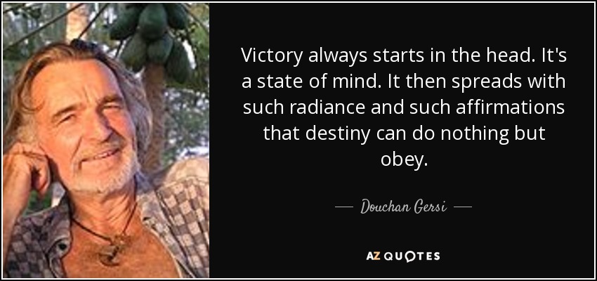 quote-victory-always-starts-in-the-head-it-s-a-state-of-mind-it-then-spreads-with-such-radiance-douchan-gersi-58-99-10.jpg
